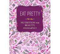 Eat Pretty: Nutrition for Beauty, Inside and Out