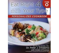 Eat Right 4 Your Type Personalized Cookbook Type O: 150+ Healthy Recipes For Your Blood Type Diet