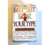 Eat Right 4 Your Type: The Individualized Diet Solution to Staying Healthy, Living Longer & Achieving Your Ideal Weight by Peter J. D'Adamo (1997) Hardcover