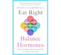 Eat Right, Balance Hormones: Simple strategies and delicious food for healthy hormones