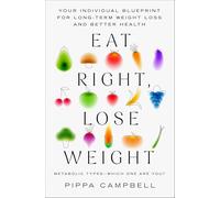 Eat Right, Lose Weight: Your Individual Blueprint for Long-Term Weight Loss and Better Health