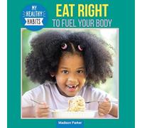 Eat Right to Fuel Your Body (My Healthy Habits)