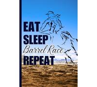 Eat Sleep Barrel Race Repeat: Barrel Racing Notebook for Girls, Teens & Rodeo Lovers | 120-Page Lined Journal for School, Practice Notes & Work