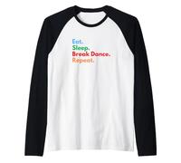 Eat Sleep Break Dance Repeat para Bailarines de Descanso y Amantes de la Danza Camiseta Manga Raglan