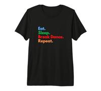 Eat Sleep Break Dance Repeat para Bailarines de Descanso y Amantes de la Danza Camiseta Premium