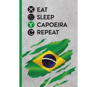 EAT SLEEP CAPOEIRA REPEAT: Capoeira Notizbuch A5 cooles Buch für Notizen Geschenk für brasilianische Kampfkunst Sportler Notizheft liniert als Tagebuch für Schule und Hobby von Brasilien Kampftanz