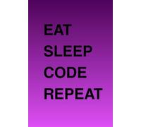 Eat Sleep Code Repeat: Programming Journal for Kids, Teens & Developers | 200 Pages for Coding Ideas, Notes & Projects | Gift for Programmers & Tech ... Learning Programming & Creative Thinking