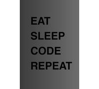 Eat Sleep Code Repeat: Programming Journal for Kids, Teens & Developers | 200 Pages for Coding Ideas, Notes & Projects | Gift for Programmers & Tech ... Learning Programming & Creative Thinking