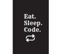 Eat. Sleep. Code. Repeat. - The Ultimate Programmer’s Notebook