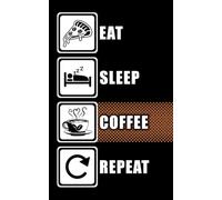 Eat Sleep Coffee Repeat: Dein Notizbuch für Gedanken, Ideen & Genussmomente (Eat Sleep Repeat)