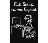 Eat. Sleep. Game. Repeat.: Funny 6x9 Lined Notebook- 100 Pages For Gamers, Students & Esports Fun!