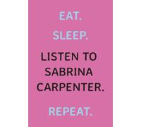 Eat. Sleep. Listen to Sabrina Carpenter. Repeat: A Sabrina Carpenter fan girls notebook wide ruled, 100 pages