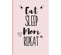 Eat Sleep Mom Repeat: A Daily To-Do List Planner for Busy Moms: To-Do Lists + Daily Affirmations + Brain Dump Pages