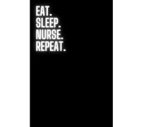 Eat Sleep Nurse Repeat - Nurse Notebook: Funny Notebook silly Journal for Friends, Family and a great gift for nurses - 6"x9" notebook in Black/White