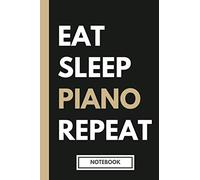 Eat, Sleep, PIANO, Repeat Lined Notebook and Gift for Pianists: Funny pianist themed notebook and perfect gift for piano teachers, piano students, and piano players