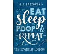 Eat, Sleep, Poop & Repeat: The logbook and journal for your new baby