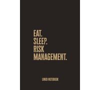 Eat Sleep Risk Management: Blank Lined Notebook - A Smart and Practical Journal for Risk Analysts, Compliance Officers, and Strategic Thinkers