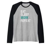 Eat Sleep Work Repeat Trabajar Adicto Al Trabajo Camiseta Manga Raglan