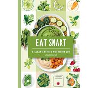 Eat Smart: A Clean Eating & Nutrition Log