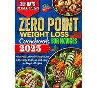 Eat Smart ZERO POINTS WEIGHT LOSS COOKBOOK for Novices: Achieving Desirable Weight Loss with Tasty, Delicious and Easy-to-prepare Recipes