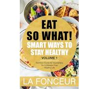 Eat So What!: Smart Ways to Stay Healthy (Revised)- Color Print: Nutrition Guide for Vegetarians for A Disease Free Healthy Life (Mini Edition)