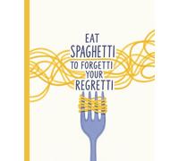 Eat Spaghetti to Forgetti Your Regretti Notebook: Italian Food Pun Journal for Chefs & Writers: Motivational College Ruled Composition, 7.5 x 9.25 ... Pasta Lover Gift for Cooking Enthusiasts