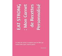 EAT STRONG : Mon Carnet de Recettes Personnalisé: Le cahier de cuisine à compléter pour les filles qui veulent allier sport, santé et plaisir