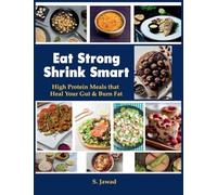 Eat Strong Shrink Smart: High Protein Meals That Heal Your Gut & Burn Fat: High Protein Meals That Heals