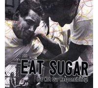 Eat Sugar - It's Not Our Responsibility!