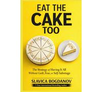 Eat That Cake Too: The Strategy of Having It All Without Guilt, Fear, or Self-Sabotage (The Female Survival Series - Reclaim Your Life, Voice, and Power)