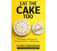 Eat That Cake Too: The Strategy of Having It All Without Guilt, Fear, or Self-Sabotage (The Female Survival Series - Reclaim Your Life, Voice, and Power)