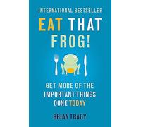 Eat That Frog: The international bestseller - build habits, manage your time and get more of the important things done today!