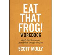 Eat That Frog Workbook: Apply The Takeaways From Brian Tracy's Insights
