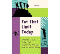 Eat That Habit Today: Unleash Your Potential, Overcome Delays, and Achieve More
