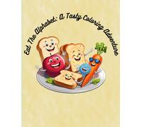 Eat The Alphabet: A Tasty Coloring Adventure: A fun coloring book for kids to learn the alphabet and yummy foods!