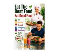 Eat The Best Food, Eat Good Food, Diet, Nutrition, Strength, Strong Body And Good Energy Health For you