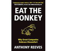 Eat the Donkey: Why Great Companies Embrace Discomfort