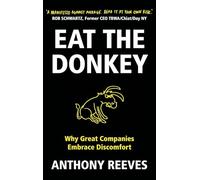 Eat the Donkey: Why Great Companies Embrace Discomfort