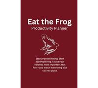 Eat the Frog: Productivity Planner: Tackle your hardest, most important task first-and watch everything else fall into place