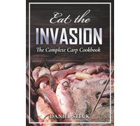 EAT THE INVASION: THE COMPLETE CARP COOKBOOK