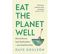 Eat the Planet Well: How to fix our toxic food system - one meal at a time