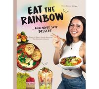 Eat the Rainbow ... and never skip Dessert: Über 60 Feel-Good-Rezepte für Körper & Seele von Gina Marie Grimm