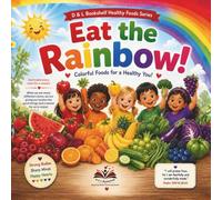 Eat the Rainbow Every Day!: Colorful Foods for a Healthy You! - A Fun Colorful Adventure to Help Children Learn Healthy Eating Habits (D & L Bookshelf Healthy Foods Series)