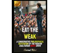 Eat the Weak: A Conservative Philosophical Refutation of the Modern Egalitarian Death Drive (Redpilled Counter Cultural Reformation (Satire))