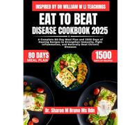 Eat to Beat Disease Cookbook 2025 Inspired By Dr William W Li Teachings: A Complete 80-Day Meal Plan and 1500 Days of Healing Recipes to Strengthen ... and Naturally Beat Chronic Diseases