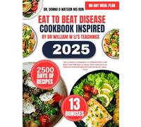 Eat To Beat Disease Cookbook 2025 Inspired By Dr William w Li's Teachings: The Ultimate Cookbook to Strengthen Your Body and Prevent Illness, with ... O Watson’s Quick & Healthy Meals Series)