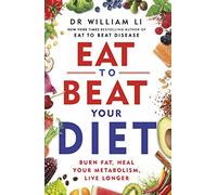 Eat to Beat Your Diet: Burn fat, heal your metabolism, live longer