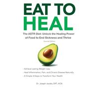 Eat to Heal: The ASTR Diet: Unlock the Healing Power of Food to End Sickness and Thrive