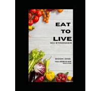 Eat To Live: 10X Stronger