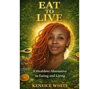 Eat to Live: A Healthier Alternative to Eating & Living